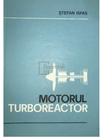 Stefan Ispas - Motorul turboreactor - 1980 - Cartonata