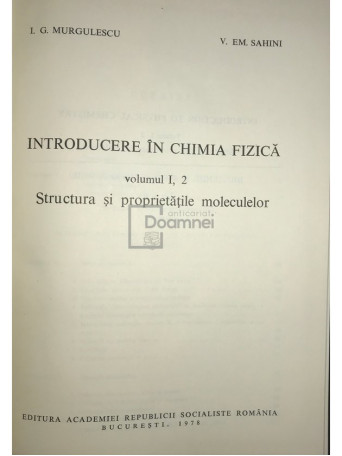 I. G. Murgulescu - Introducere in chimia fizica, vol. 1, partea 2 - Structura si proprietatile moleculelor - 1978 - Cartonata