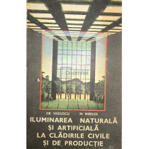 Iluminarea naturala si artificiala la cladirile civile si de productie
