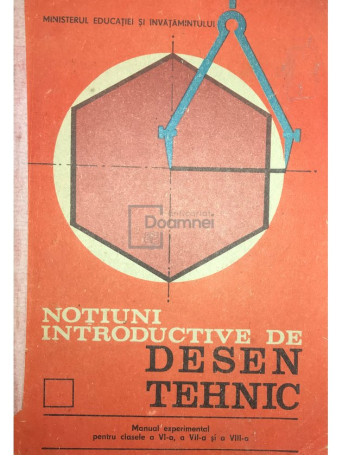 Ilie Negomireanu - Notiuni introductive de desen tehnic - 1988 - Brosata