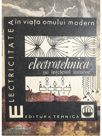 Walter Conrad - Electrotehnica pe intelesul tuturor - 1970 - Brosata