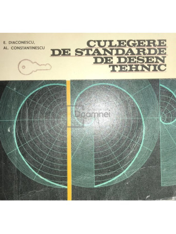 E. Diaconescu - Culegere de standarde de desen tehnic - 1981 - Brosata