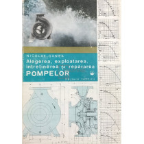 Alegerea, exploatarea, intretinerea si repararea pompelor