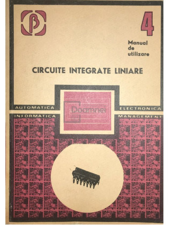 M. Bodea - Circuite integrate liniare. Manual de utilizare, vol. 4 - 1985 - Brosata