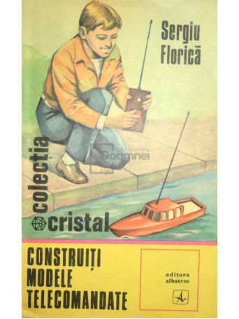 Sergiu Florica - Construiti modele telecomandate - 1975 - Brosata