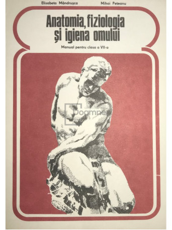 Elisabeta Mandrusca - Anatomia, fiziologia si igiena omului - 1979 - Brosata