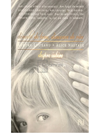 Aurora Liiceanu / Alice Nastase - Dincolo de bine, dincoace de rau. Despre iubire (semnata) - 2007 - Brosata