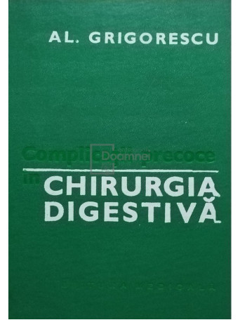 Al. Grigorescu - Complicatii precoce in chirurgia digestiva - 1981 - Cartonata