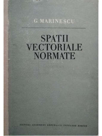 G. Marinescu - Spatii vectoriale normate - 1956 - Cartonata