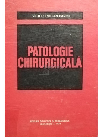 Victor Emilian Bancu - Patologie chirurgicala - 1979 - Cartonata