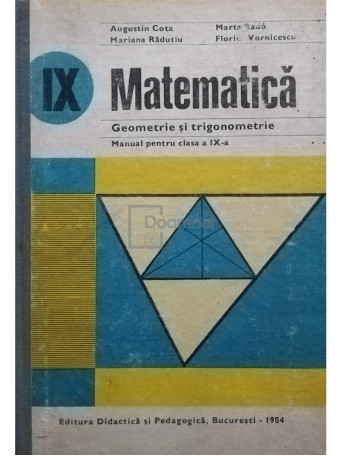Augustin Cota - Matematica, geometrie si trigonometrie - Manual pentru clasa a IX-a - 1984 - Cartonata
