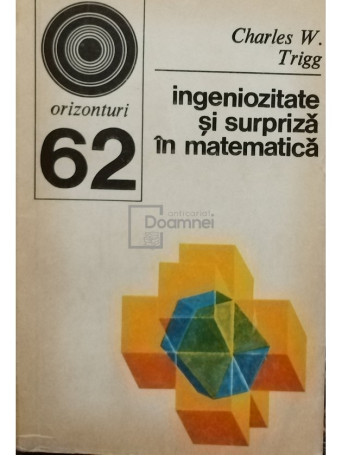 Charles W. Trigg - Ingeniozitate si surpriza in matematica - 1975 - Brosata
