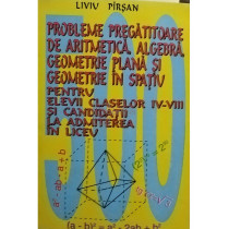 Probleme pregatitoare de aritmetica, algebra, geometrie plana si geometrie in spatiu
