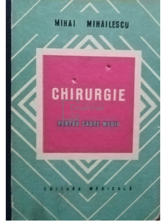 Mihai Mihailescu - Chirurgie pentru cadre medii - 1979 - Cartonata