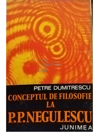 Petre Dumitrescu - Conceptul de filosofie la P. P. Negulescu - 1975 - Brosata