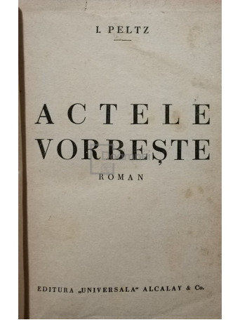 I. Peltz - Actele vorbeste - Cartonata