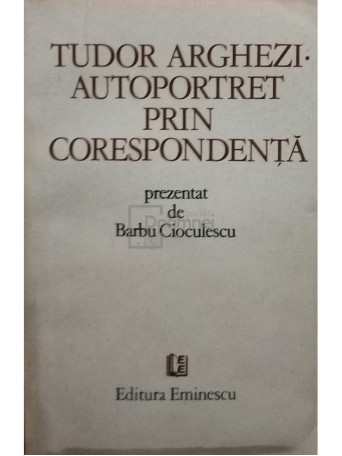 Tudor Arghezi - Autoportret prin corespondenta