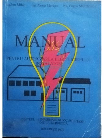 Ion Mihai - Manual pentru autorizarea electricienilor instalatori - 1995 - Brosata