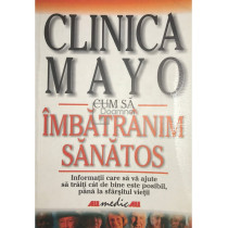 Cum sa imbatranim sanatos. Clinica Mayo