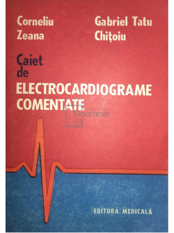 Corneliu Zeana - Caiet de electrocardiograme comentate - 1988 - Brosata