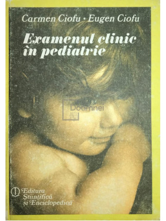 Carmen Ciofu - Examenul clinic in pediatrie - 1986 - Cartonata