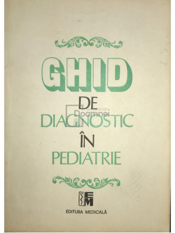 Mircea Geormaneanu - Ghid de diagnostic in pediatrie - 1993 - Brosata