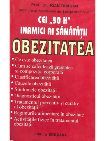 Ioan Dragan - Cei 50 H inamici ai sanatatii - Obezitatea - 2005 - Brosata