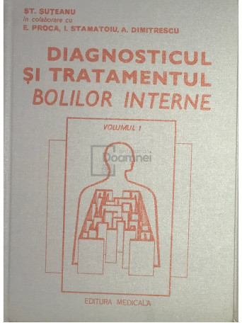 St. Suteanu - Diagnosticul si tratamentul bolilor interne, vol. 1 - 1982 - Cartonata