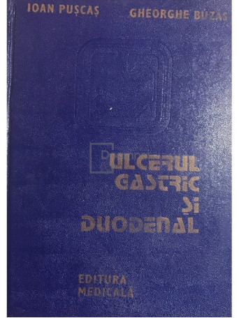 Ioan Puscas - Ulcerul gastric si duodenal - 1986 - Cartonata