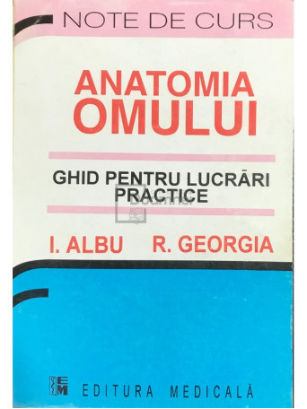 I. Albu - Anatomia omului. Ghid pentru lucrari practice - 1996 - Brosata
