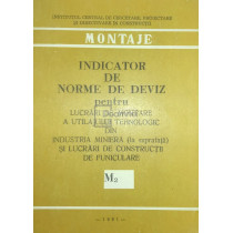 Indicator de norme de deviz pentru lucrari de montare a utilajului tehnologic din industria miniera (la suprafata) si lucrari de constructii de funiculare M2
