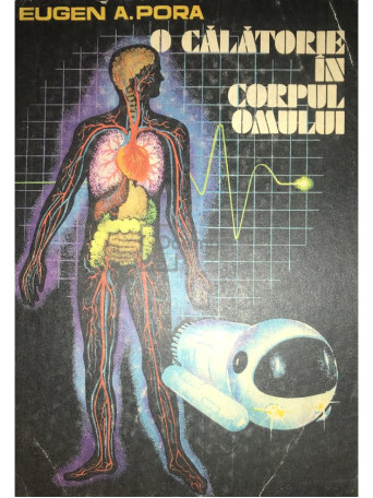 Eugen A. Pora - O calatorie in corpul omului - 1985 - Brosata