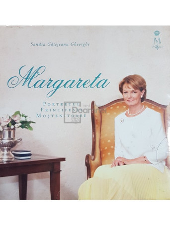Sandra Gatejeanu Gheorghe - Margareta. Portretul principesei mostenitoare - 2013 - Cartonata