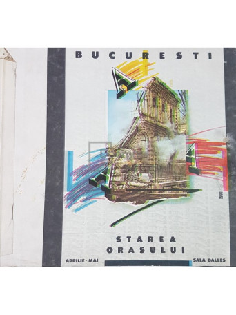 Bucuresti - Starea orasului. Catalogul expozitiei - 1990 - Brosata