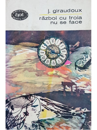 J. Giraudoux - Razboi cu troia nu se face - 1966 - Brosata