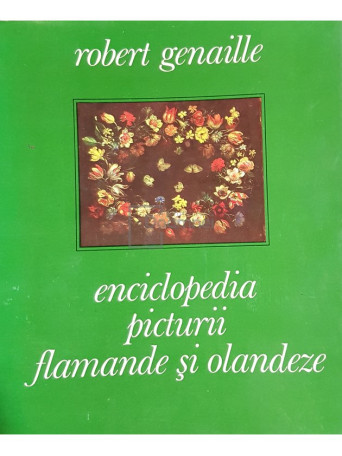 Robert Genaille - Enciclopedia picturii flamande si olandeze - 1975 - Cartonata
