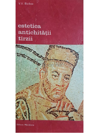 V. V. Bicikov - Estetica antichitatii tarzii - 1984 - Brosata