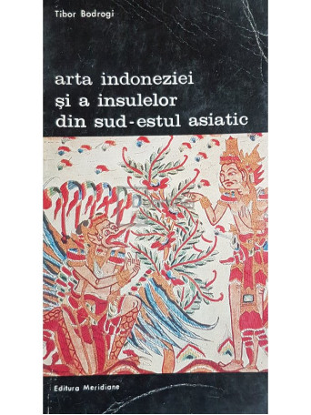 Tibor Bodrogi - Arta indoneziei si a insulelor din sud-estul asiatic - 1974 - Brosata
