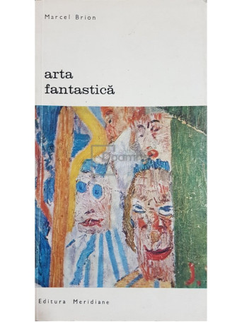 Marcel Brion - Arta fantastica - 1970 - Brosata