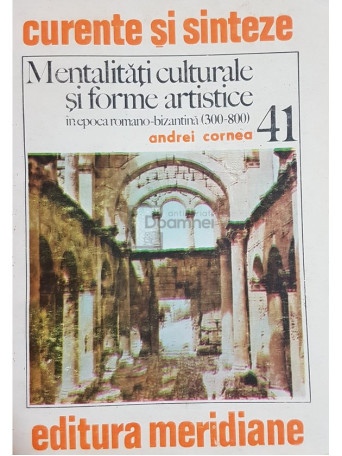 Andrei Cornea - Mentalitati culturale si forme artistice - 1984 - Brosata
