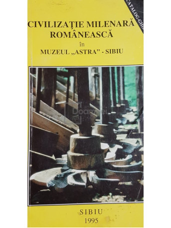 Civilizatie milenara romaneasca in muzeul Astra Sibiu - 1995 - Brosata