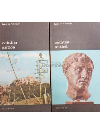 Fustel de Coulanges - Cetatea antica, 2 vol. - 1984 - Brosata