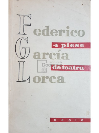 Federico Garcia Lorca - 4 piese de teatru - 1958 - Brosata