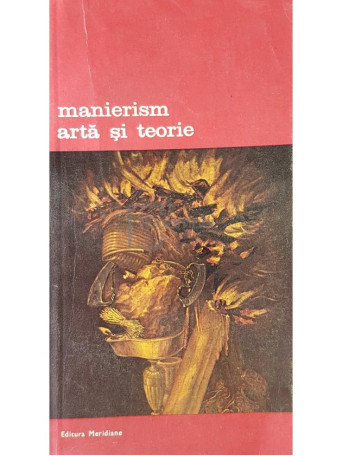 Gian Paolo Lomazzo - Manierism. Arta si teorie - 1982 - Brosata
