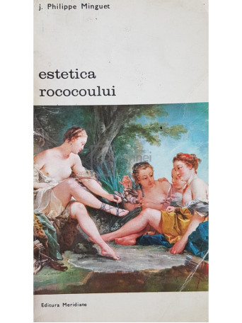 J. Philippe Minguet - Estetica rococoului - 1973 - Brosata