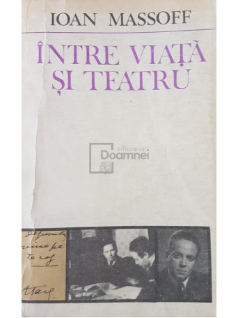 Ioan Massoff - Intre viata si teatru - 1985 - Brosata
