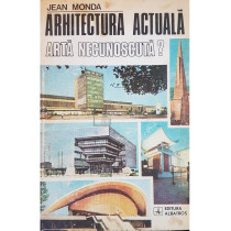 Arhitectura actuala - arta necunoscuta?