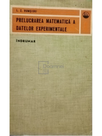 L. Z. Rumsiski - Prelucrarea matematica a datelor experimentale - 1974 - Brosata