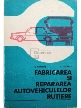 D. Marincas - Fabricarea si repararea autovehiculelor rutiere - 1982 - Cartonata
