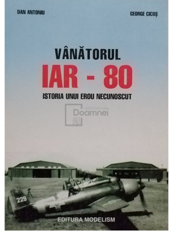 Dan Antoniu - Vanatorul IAR - 80 - 2000 - Brosata